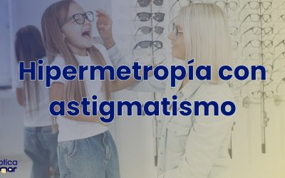 Hipermetropía con astigmatismo