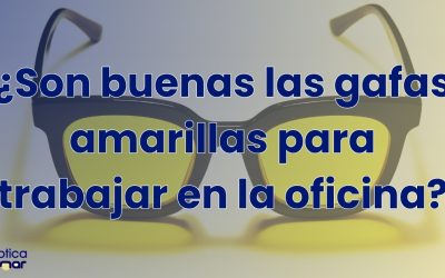 ¿Son buenas las gafas amarillas para trabajar en la oficina?